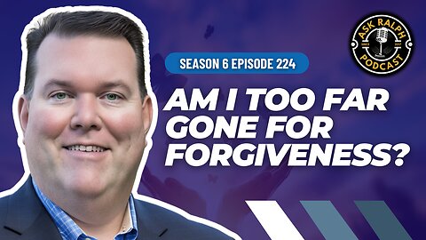 Am I too far gone for forgiveness?