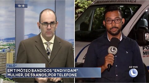 "Alô": Em Timóteo Bandidos Endividam Mulher, de 59 Anos, por Telefone.