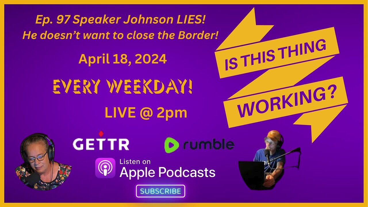 Ep. 97 Speaker Johnson LIES! He doesn't want to close the Border!