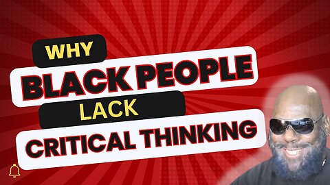 Why Black People Lack Critical Thinking