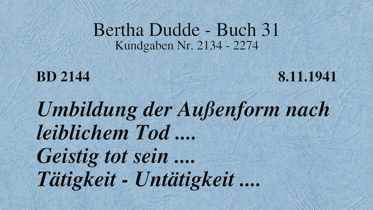 BD 2144 - UMBILDUNG DER AUSSENFORM NACH LEIBLICHEM TOD .. GEISTIG TOT SEIN .. TÄTIGKEIT/UNTÄTIGKEIT