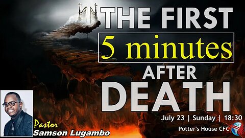 SUNDAY SERVICE PM | Pst Samson Lugambo | THE FIRST 5 MINUTES AFTER DEATH | 18:30 | 23 July 2023