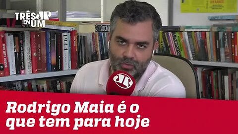#CarlosAndreazza: Rodrigo Maia é o que tem para hoje