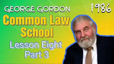 Common Law School George Gordon Lesson 8 Part 3