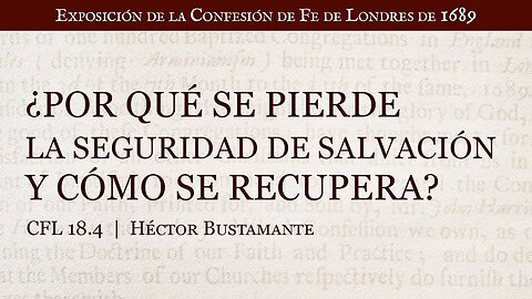 ¿Por qué se pierde la seguridad de salvación y cómo se recupera? - Héctor Bustamante