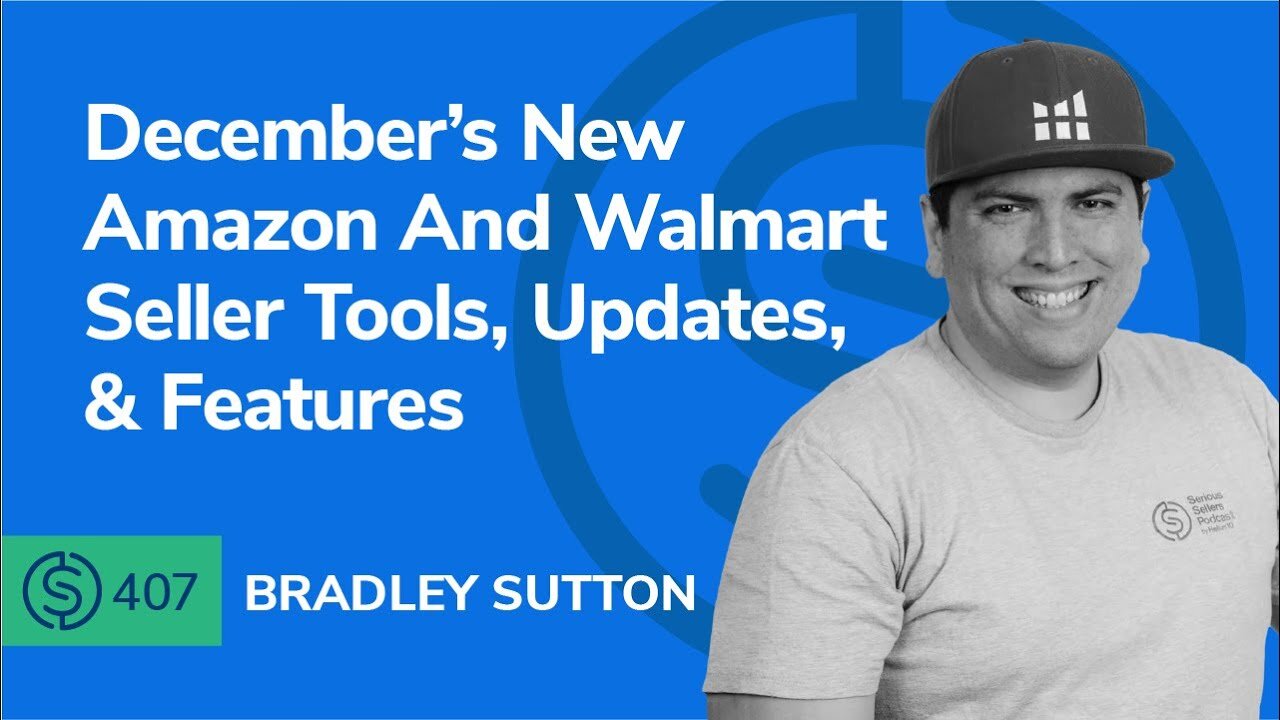 December’s New Amazon And Walmart Seller Tools, Updates, & Features | SSP #407