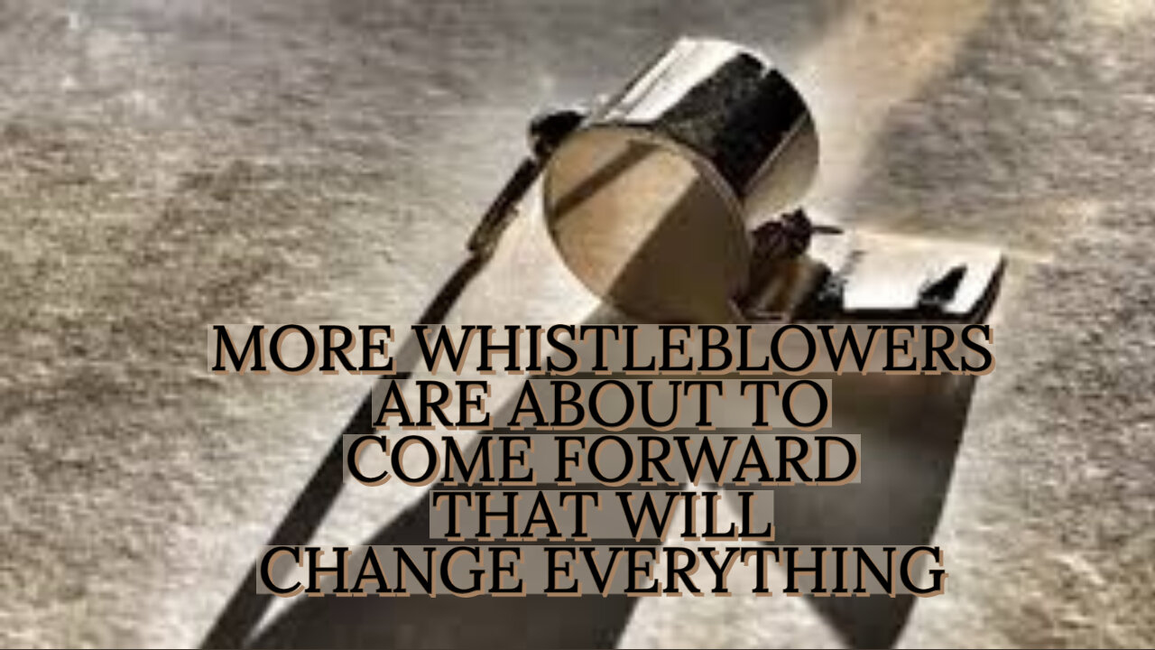 MORE WHISTLEBLOWERS ARE ABOUT TO COME FORWARD THAT WILL CHANGE EVERTHING