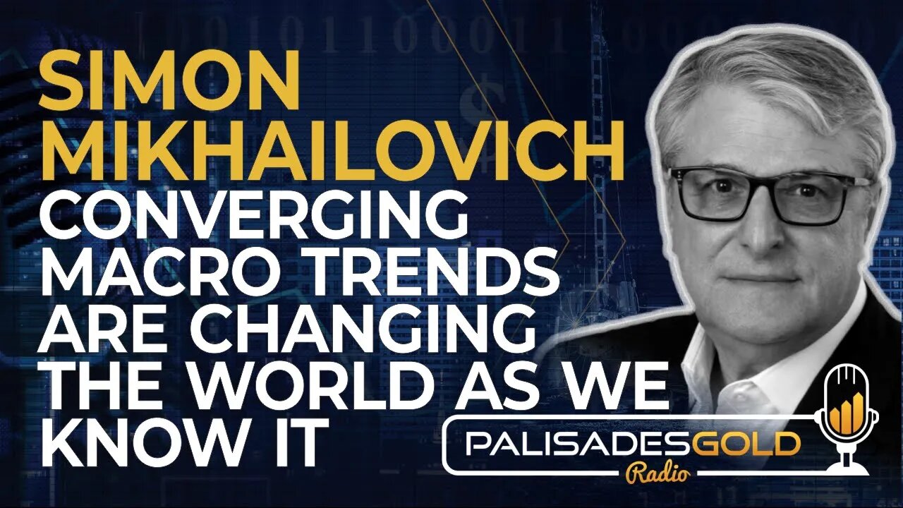 Simon Mikhailovich: Converging Macro Trends are Changing the World as We Know It