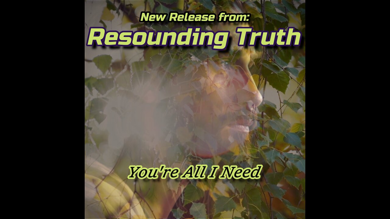 You're All I Need by Resounding Truth