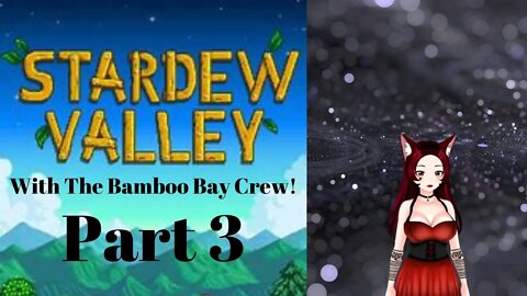 Stardew Valley with The Bamboo Bay Crew Part 3!