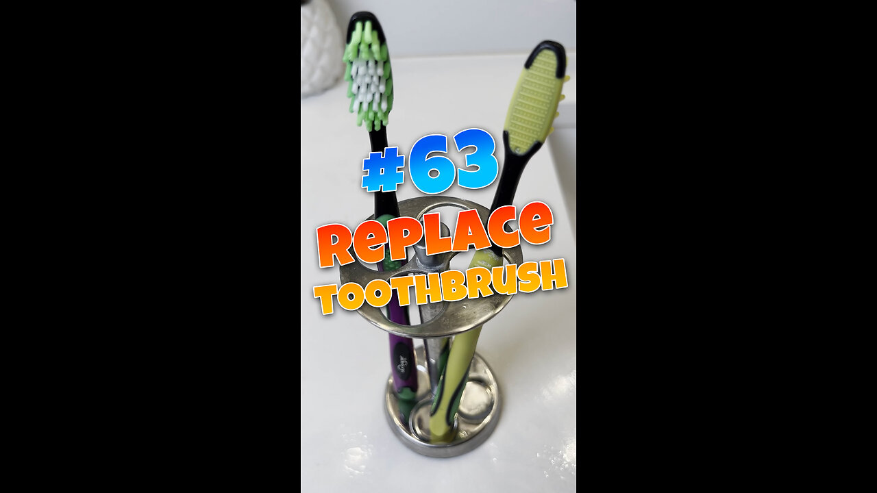 #63 Replace Your Toothbrush
