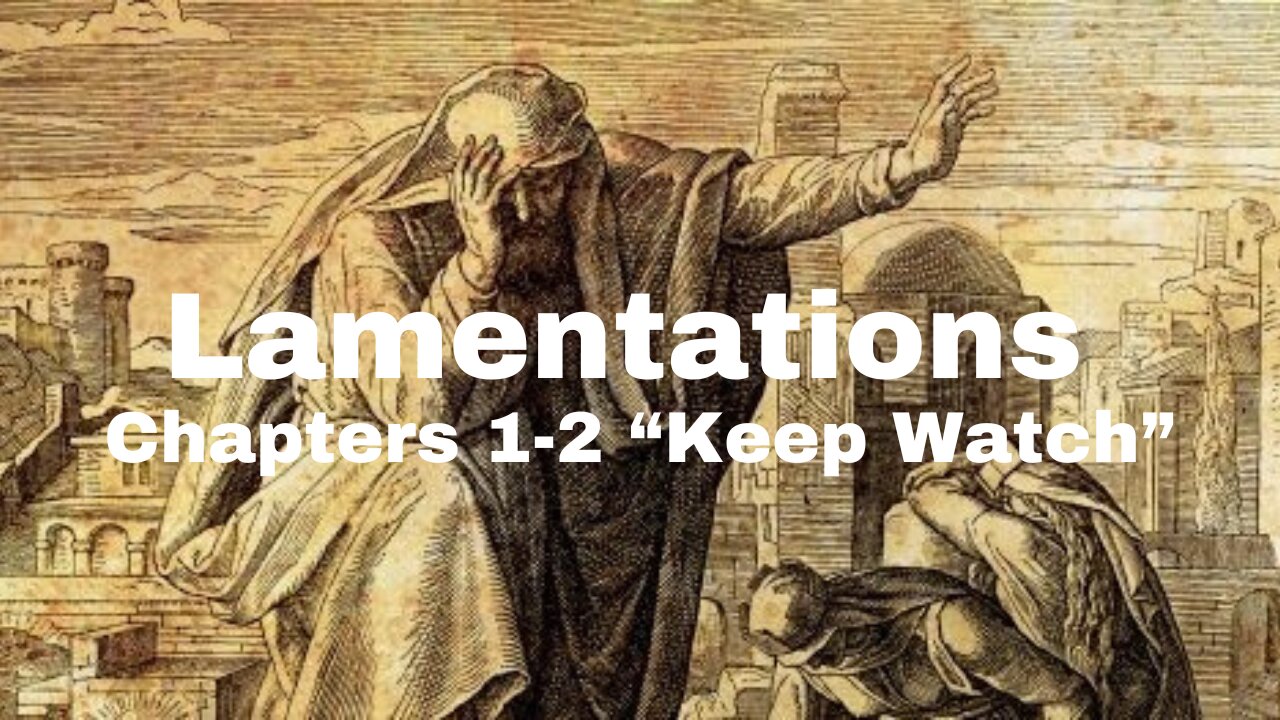 Lamentations 1-2 "Keep Watch" 10/23/2024