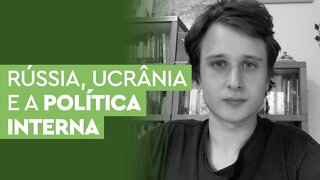 Rússia e Ucrânia: Questões internas que estimulam ações externas