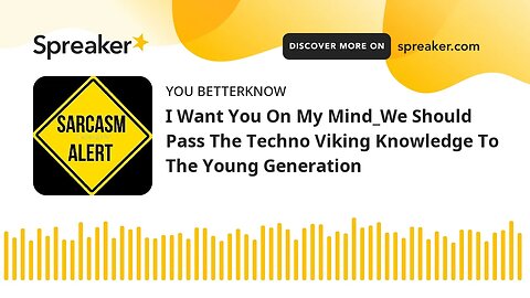 I Want You On My Mind_We Should Pass The Techno Viking Knowledge To The Young Generation