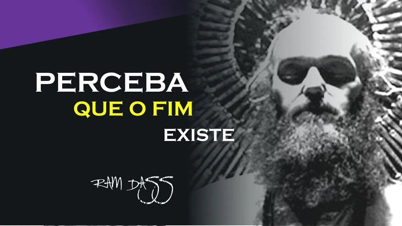 PERCEBA QUE O FIM EXISTE, RAM DASS DUBLADO, ECKHART TOLLE DUBLADO