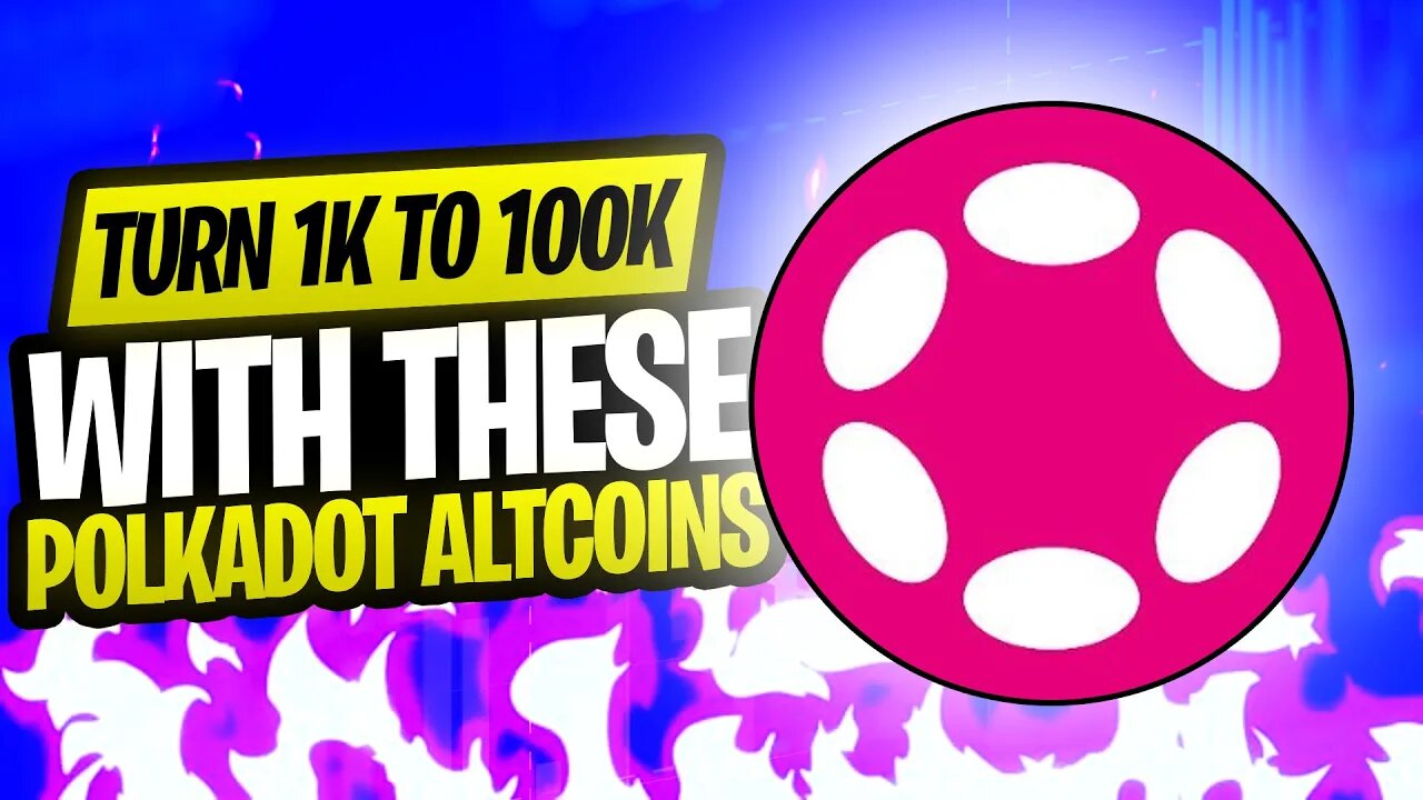 TURN 1K TO 100K WITH THESE POLKADOT ALTCOINS