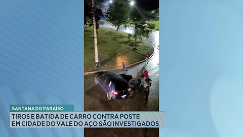 Santana do Paraíso: Tiros e Batida de Carro contra Poste em Cidade do Vale do Aço são Investigados.