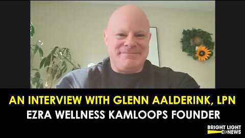 INTERVIEW WITH EZRA WELLNESS KAMLOOPS FOUNDER, GLENN AALDERINK