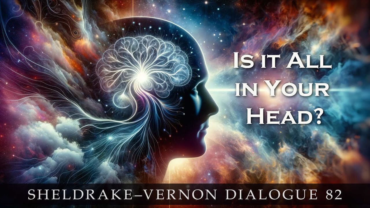 Is It All In Your Head? Sheldrake-Vernon Dialogue 82