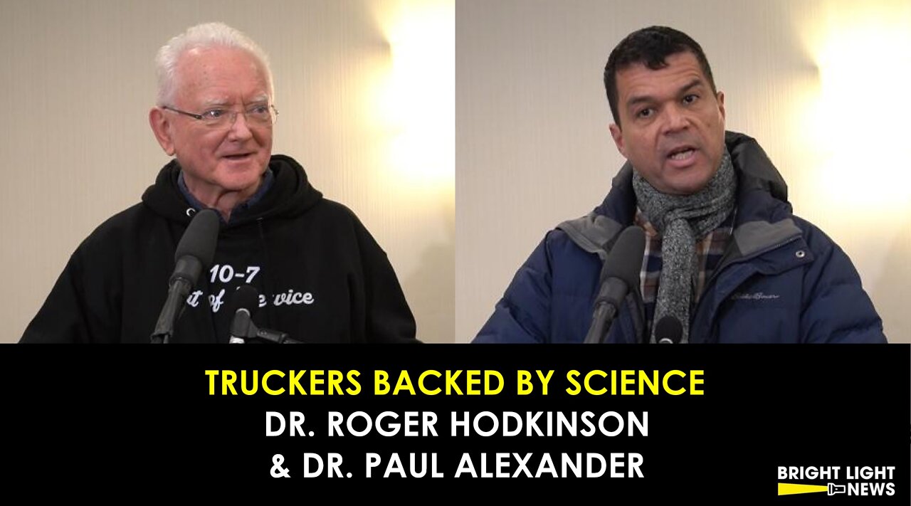 Truckers Backed by Science - Dr. Roger Hodkinson, MD, & Dr. Paul Alexander, PhD