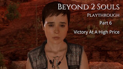 Beyond Two Souls Playthrough Part 6 : Victory At A High Price