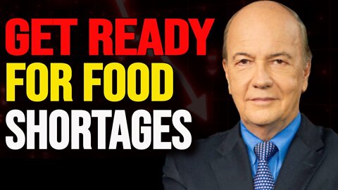 Jim Rickards Warns Of Coming Global Massive Food Shortages Is Coming