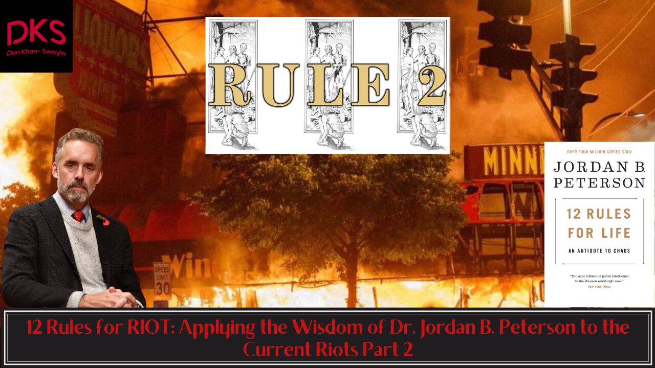 12 Rules for RIOT: Applying the Wisdom of Dr. Jordan B. Peterson to the Current Riots Part 2