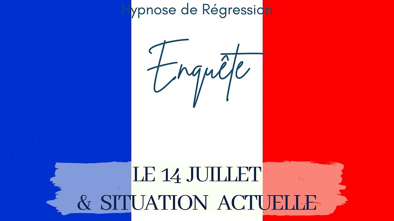 Enquête 75 - 14 JUILLET A PARIS & SITUATION ACTUELLE EN FRANCE - HYPNOSE CONSCIENCE LIBEREE