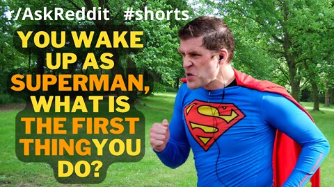 You wake up as Superman, what is the first thing you do? (r/AskReddit) Reddit Galore