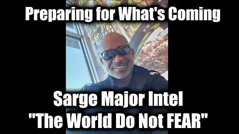 Sarge Major Intel 'The World Do Not FEAR' - Great Intel Nov 22