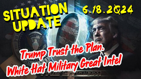 Situation Update 6.18.2Q24 ~ The Storm is Upon us. Military Green Light Activated