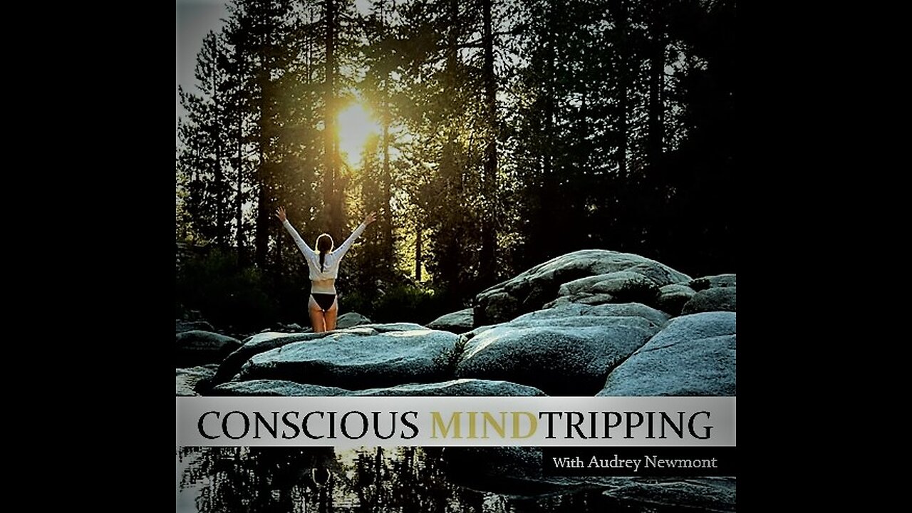 Conscious Mind Tripping with Audrey Newmont