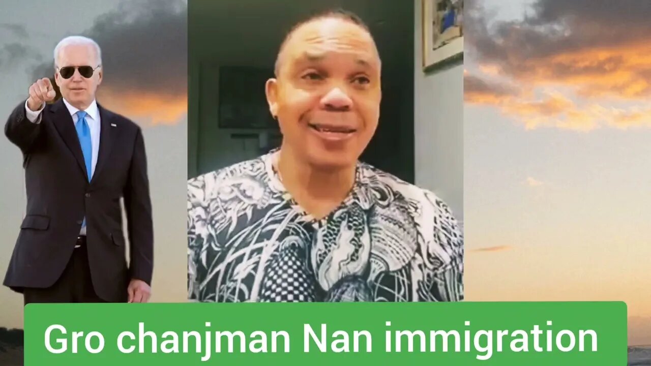 Gro chanjman Nan immigration