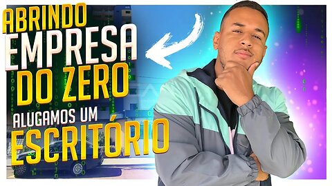 Montando uma EMPRESA do ZERO | alugamos um escritório e compramos os móveis | dia 01