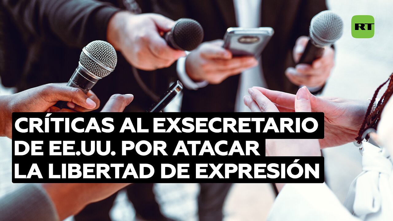 Críticas al exsecretario de EE.UU. por atacar la libertad de expresión