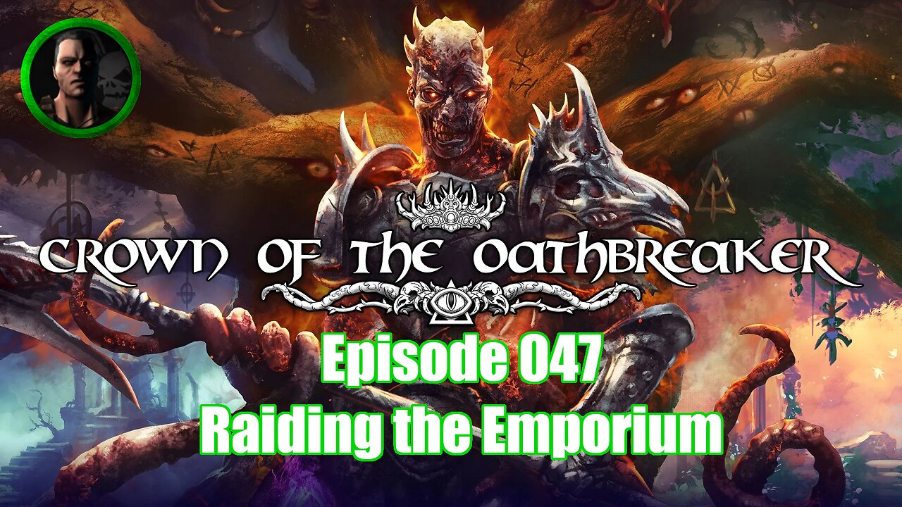 Crown of the Oathbreaker - Episode 047 - Raiding the Emporium