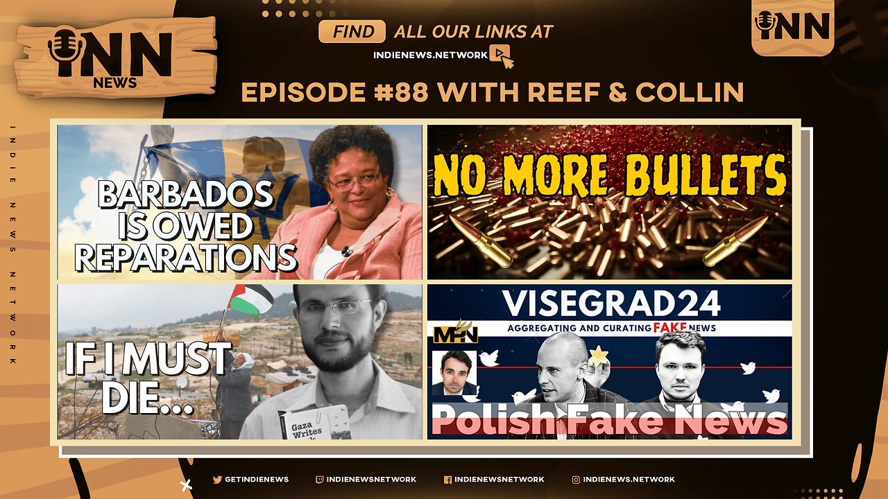 INN News #88 | Barbados OWED Reparations, NO MORE BULLETS, IF I MUST DIE, Polish FAKES NEWS