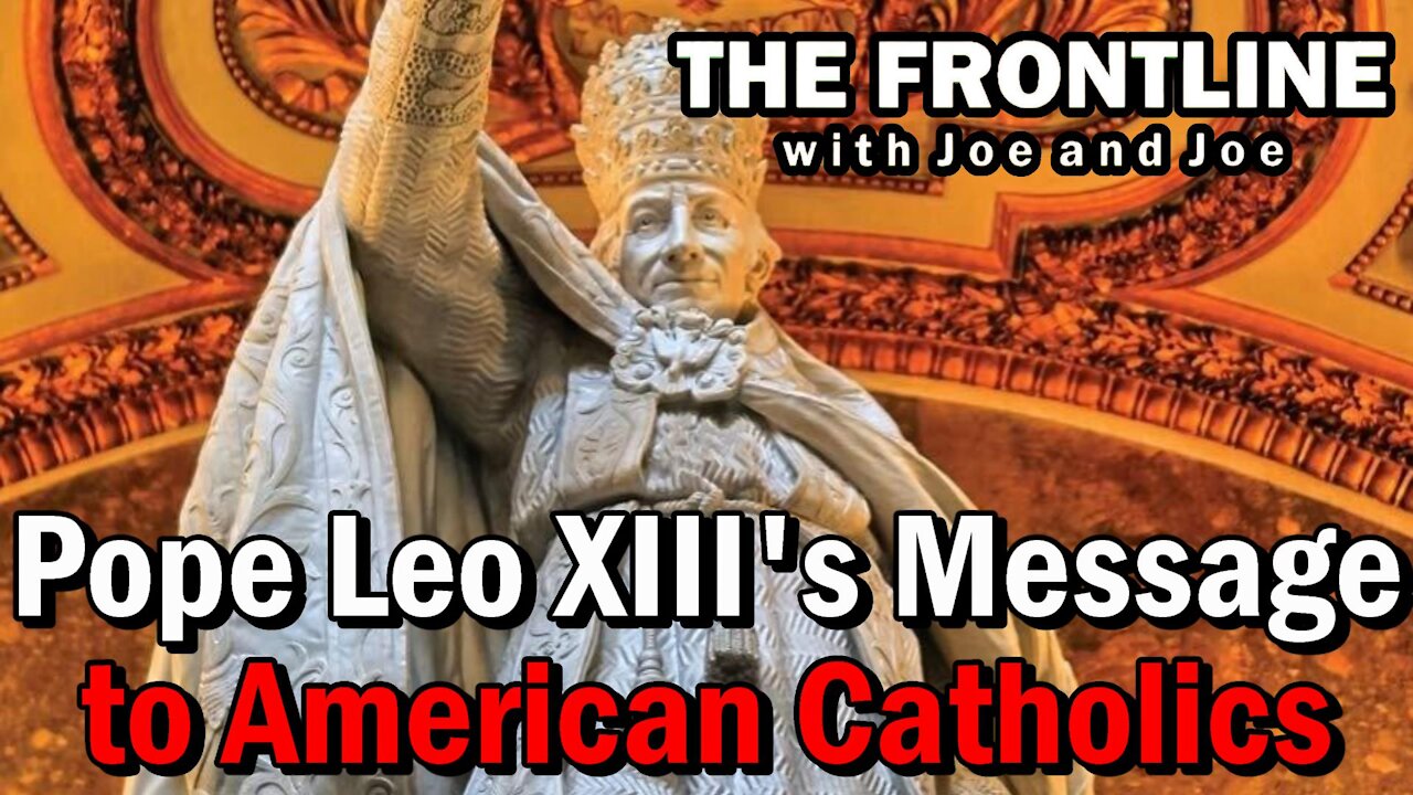 What Is Pope Leo XIII's Message to American Catholics 150 Years Later? The Frontline with Joe & Joe