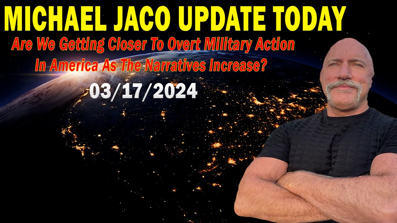 Michael Jaco Update Today Mar 18: "Are We Getting Closer To Overt Military Action In America?"