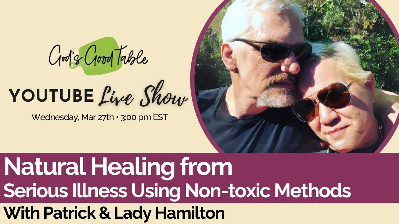 Natural Healing from Serious Illness Using Non-toxic Methods | Lady & Patrick Hamilton