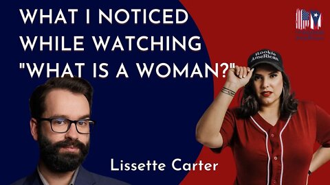 What is Noticed While Watching Matt Walsh's "What is a Woman?" | Lissette Carter