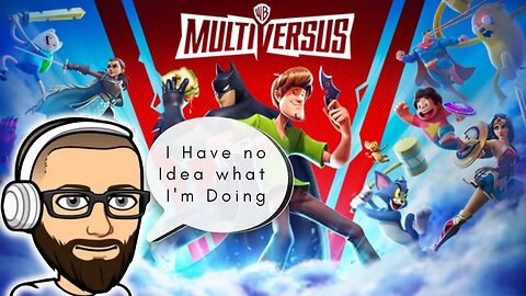 I have no idea what I'm doing - Multiversus