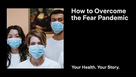 How to Overcome the Fear Pandemic