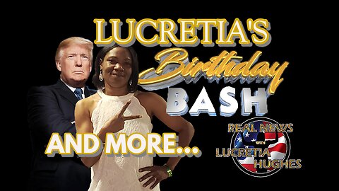 Lucretia's Birthday Bash And More... Real News with Lucretia Hughes