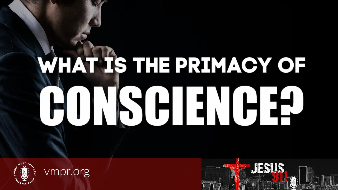 07 Sep 21, Jesus 911: What Is the Primacy of Conscience?