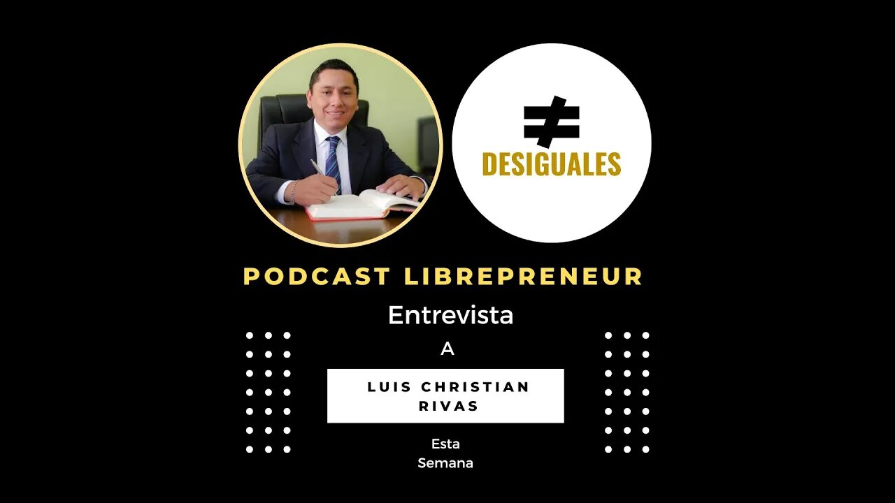 LIBREPRENEUR - #DESIGUALES 44 LUIS CHRISTIAN RIVAS