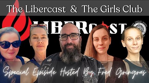 The Libercast Ep125 - The Girls Club