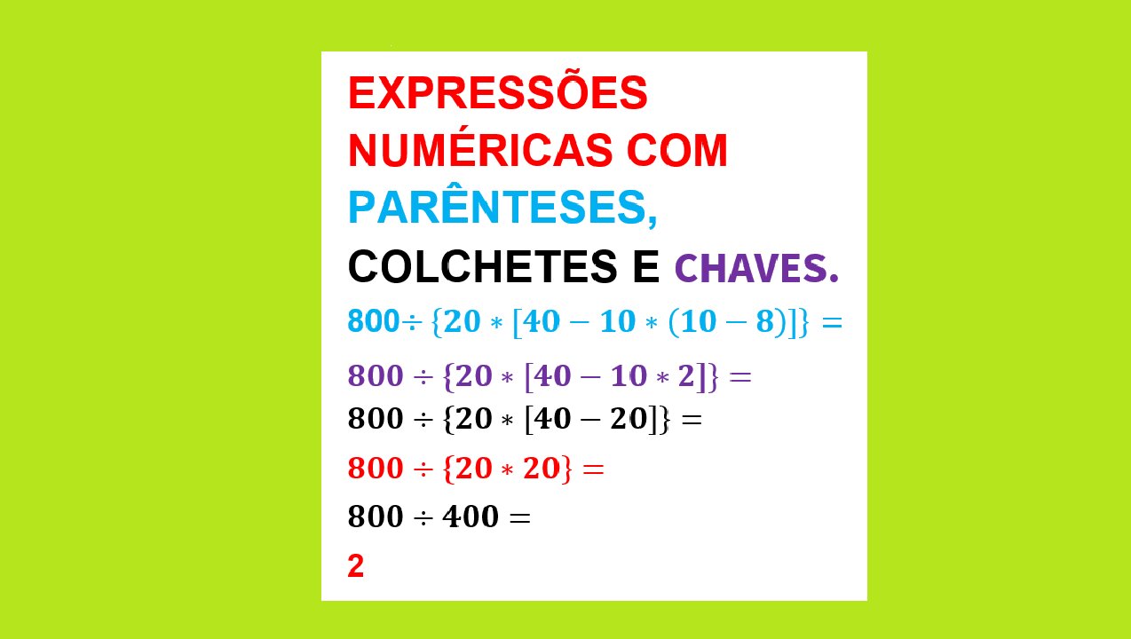 MATEMÁTICA – AULA 21 – EXPRESSÕES NUMÉRICAS - COM PARÊNTESES, COLCHETES E CHAVES.