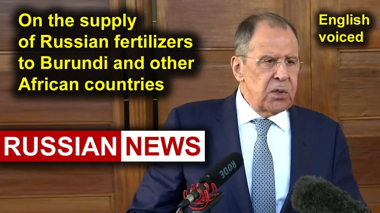 On the supply of Russian fertilizers to Burundi and other African countries | Lavrov, Russia