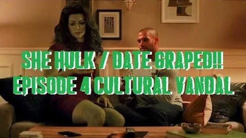 She Hulk EP. 4 CULTURAL VANDALS